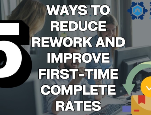 5 Ways to Reduce Rework and Improve First-Time Complete Rates
