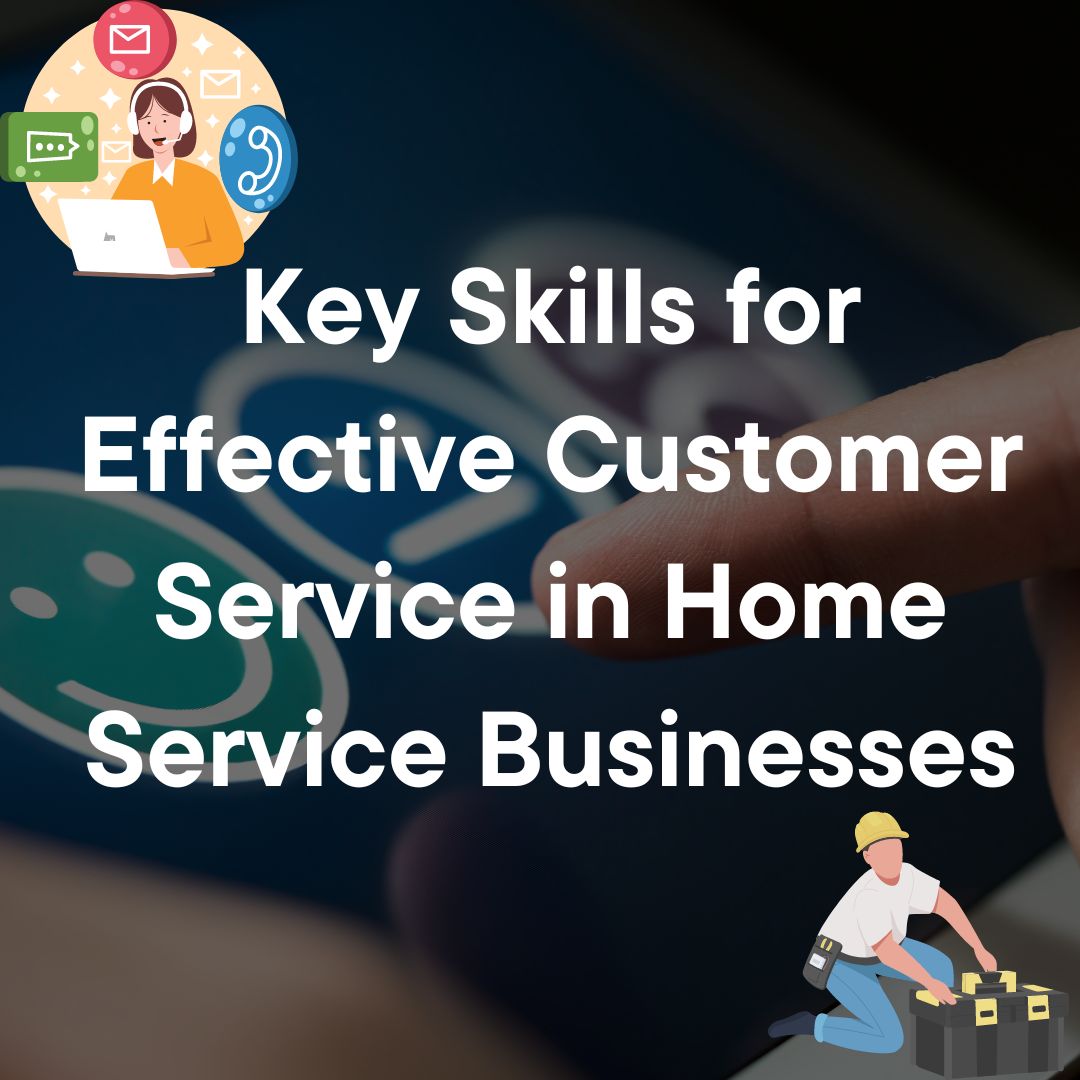 Key Skills for Effective Customer Service in Home Service Businesses